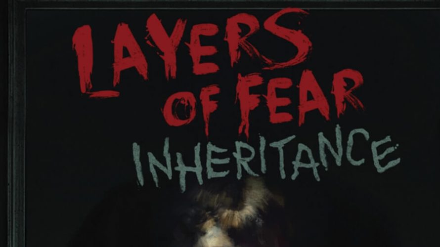TEST. Layers of Fear : Inheritance - Le DLC qui en rajoute une couche !
