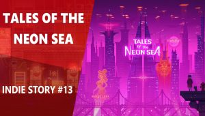 Indie story #13 : tales of the neon sea, enquête en univers cyberpunk