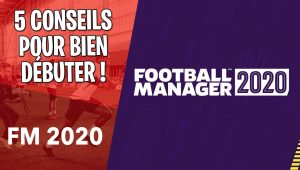 Conseils bien débuter football manager 2020