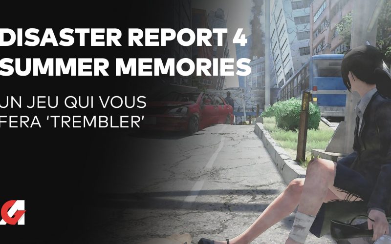 Test Disaster Report 4 : Summer Memories, une véritable catastrophe naturelle ?