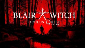 Blair witch oculus quest edition annonce