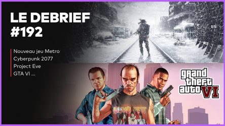 Image d'illustration pour l'article : Débrief' : Nouveau Metro, Cyberpunk 2077, Project Eve et GTA VI