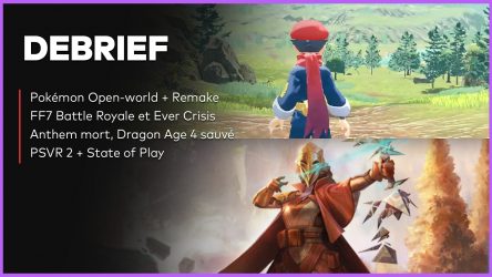 Image d'illustration pour l'article : Débrief' : Pokémon Open World, 3 jeux FF7, résumé State of Play, PSVR2 et fin d'Anthem