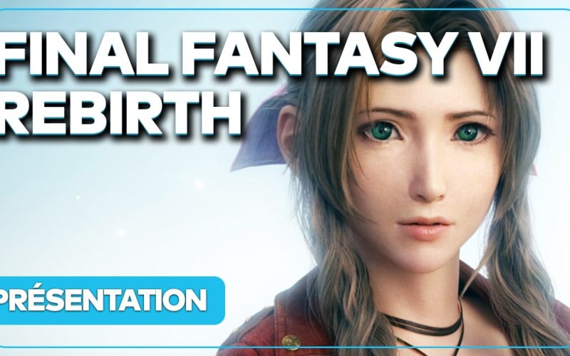 Final Fantasy VII Rebirth : Date, histoire, nouveautés, théories… Tout savoir en vidéo