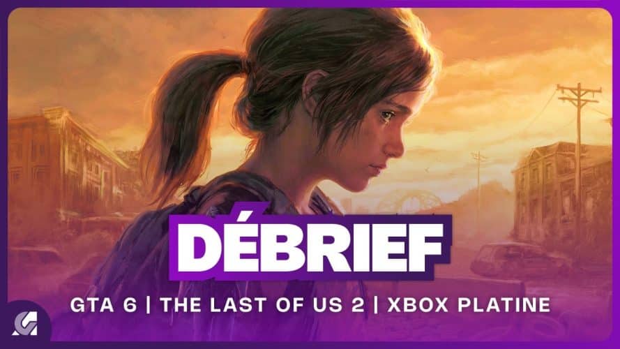Débrief : The Last of Us, Kena 2, GTA 6, Xbox platine et Gears of War